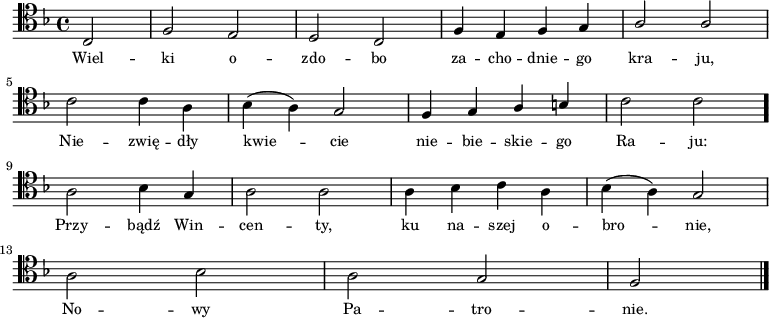 
\relative c {
   \clef tenor
   \key f \major

   \autoBeamOff

   \partial 2 \stemUp c2 | f e | d c | f4 e f g | a2 a | \break
   \stemDown c2 c4 a | bes( a) \stemUp g2 | f4 g a b | \stemDown c2 c \bar "." \break
   a2 bes4 \stemUp g | \stemDown a2 a | a4 bes c a | bes( a) \stemUp g2 | \break
   \stemDown a2 bes | a \stemUp g | f \bar "|." 
}
\addlyrics { \small {
Wiel -- ki o -- zdo -- bo za -- cho -- dnie -- go kra -- ju,
Nie -- zwię -- dły kwie -- cie nie -- bie -- skie -- go Ra -- ju:
Przy -- bądź Win -- cen -- ty, ku na -- szej o -- bro -- nie,
No -- wy Pa -- tro -- nie.
} }
