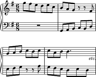 
\language "italiano"
upper = \relative do''' {
  \key sol \major
  \time 6/8
  sol8 fad mi re mi do | si la sol r r fad | \break
  \override Score.KeySignature.break-visibility = ##(#f #f #f) 
  \override Score.Clef.break-visibility = ##(#f #f #f)
  sol la si do si do | do la si si4._\markup { \hspace #11 \italic "etc." } |
}
lower = \relative do {
  \clef "bass"
  \key sol \major
  R2. | sol8 la si do si re | \break
  \override Score.KeySignature.break-visibility = ##(#f #f #f) 
  \override Score.Clef.break-visibility = ##(#f #f #f)
  mi fad sol r r la | sol fad mi re mi re |
}
\score {
  \new PianoStaff <<
    \new Staff = "mel" <<
      \new Voice = "mel"  { \upper }
    >>
    \new Staff <<
      \new Voice = "acc" { \lower }
    >>
  >>
  \layout {
    \context { \Staff \RemoveEmptyStaves }
    indent = 0\cm
    \override Score.BarNumber #'stencil = ##f
    line-width = #80
  }
  \midi { }
}
\header { tagline = ##f}
