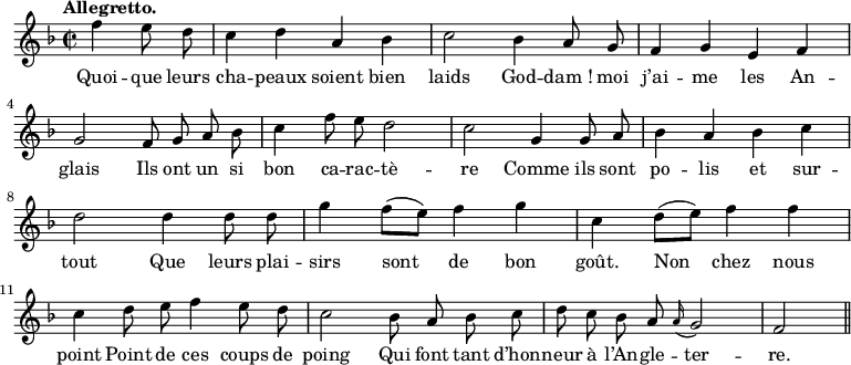 
\relative c'' {
  \time 2/2
  \key f \major
  \tempo "Allegretto."
  \autoBeamOff
  \set Score.tempoHideNote = ##t
    \tempo 4 = 120
  \set Staff.midiInstrument = #"piccolo"
\partial 2 f4 e8 d | c4 d a bes | c2 bes4 a8 g
f4 g e f | g2 f8 g a bes | c4 f8 e d2
c2 g4 g8 a | bes4 a bes c | d2 d4 d8 d
g4 f8[ (e)] f4 g | c, d8[ (e)] f4 f | c d8 e f4 e8 d
c2 bes8 a bes c | d c bes a \appoggiatura a16 g2 | f2 \bar "||"
}

\addlyrics {
Quoi -- que leurs cha -- peaux soient bien laids
God -- "dam !" moi j’ai -- me les An -- glais
Ils ont un si bon ca -- rac -- tè -- re
Comme ils sont po -- lis et sur -- tout
Que leurs plai -- sirs sont de bon goût.
Non chez nous point
Point de ces coups de poing
Qui font tant d’hon -- neur à l’An -- gle -- ter -- re.
}
