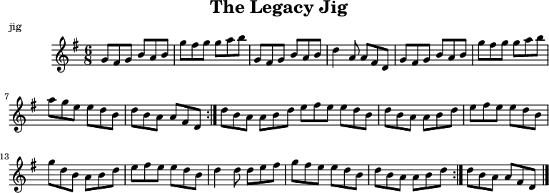  X:1 T:The Legacy Jig M:6/8 L:1/8 R:jig K:G GFG BAB | gfg gab | GFG BAB | d2A AFD | GFG BAB | gfg gab | age edB |1 dBA AFD :|2 dBA ABd |: efe edB | dBA ABd | efe edB | gdB ABd | efe edB | d2d def | gfe edB |1 dBA ABd :|2 dBA AFD |]