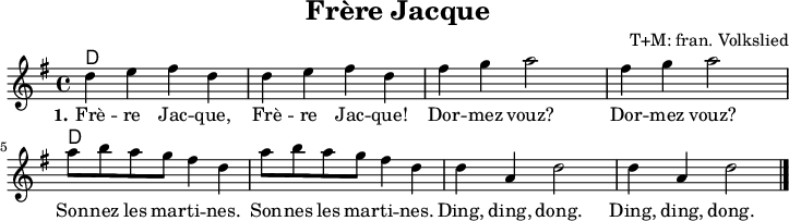 
\version "2.20.0"
\header {
 title = "Frère Jacque"
 composer = "T+M: fran. Volkslied"
 % arranger = "arr: ccbysa Mjchael"
}
% Akkorde
akkorde = \chordmode {
  \germanChords
  \set Staff.midiInstrument = #"acoustic guitar (nylon)"
  % Akkorde nur beim Wechsel Notieren
  \set chordChanges = ##t
  d,4 d d, d | d,4 d d, d | 
  d,4 d d, d | d,4 d d, d | 
  d,4 d d, d | d,4 d d, d | 
  d,4 d d, d | d,4 d d, d 
}

melodie = \relative c' {
  \clef "treble"
  \time 4/4
  \tempo 4 = 120
  %Tempo ausblenden
  \set Score.tempoHideNote = ##t
  \key g\major
  \set Staff.midiInstrument = #"trombone"
  d'4 e fis d | d e fis d | 
  fis g a2 | fis4 g a2 |
  a8 b a g fis4 d | a'8 b a g fis4 d |
  d a d2 | d4 a d2
  \bar "|."
}

text = \lyricmode {
  \set stanza = "1."
  Frè -- re Jac -- que, Frè -- re Jac -- que!
  Dor -- mez vouz? Dor -- mez vouz?
  Son -- nez les mar -- ti -- nes. 
  Son -- nes les mar -- ti -- nes. 
  Ding, ding, dong. Ding, ding, dong.
}

\score {
  <<
    \new ChordNames { \akkorde }
    \new Voice = "Lied" { \melodie }
    \new Lyrics \lyricsto "Lied" { \text }
  >>
  \midi { }
  \layout { }
}

% unterdrückt im raw="!"-Modus das DinA4-Format.
\paper {
  indent=0\mm
  % DinA4 0 210mm - 10mm Rand - 20mm Lochrand = 180mm
  line-width=180\mm
  oddFooterMarkup=##f
  oddHeaderMarkup=##f
  % bookTitleMarkup=##f
  scoreTitleMarkup=##f
}
