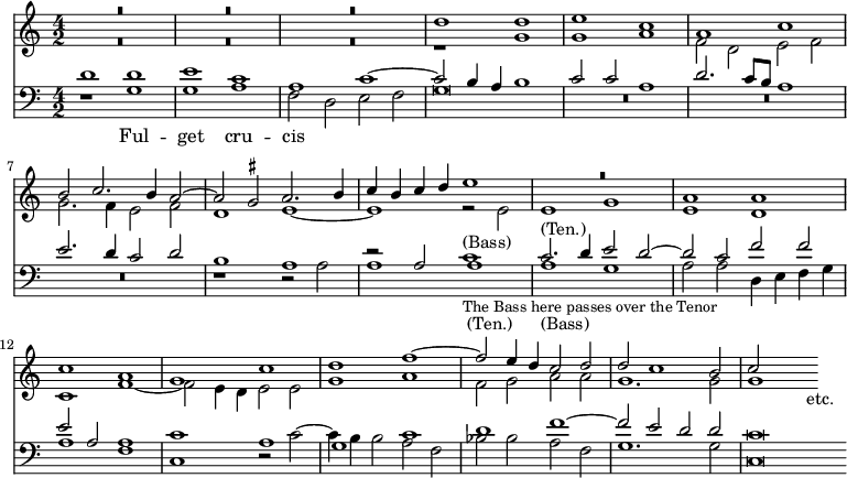 { \time 4/2 << \relative d'' << { R\breve*3 d1 d | e c a c | b2 c2. b4 a2 ~ |
    a \once \set suggestAccidentals = ##t gis a2. b4 |
    c b c d e1 | R\breve a,1 a c a g c | d f ~ f2 e4 d c2 d | d c1 b2 c s s_"etc." }
\\
{ R\breve*3 r1 g g a | f2 d e f g2. f4 e2 f d1 e ~ | e r2 e | e1 g e d c f ~ |
  f2 e4 d e2 e g1 a f2 g a a g1. g2 g1 } 
>>
\new Staff { \clef bass \relative d' << { d1 d e c | a c ~ c2 b4 a b1 |
    c2 c a1 d2. c8 b a1 | e'2. d4 c2 d b1 a | r2 a a1_"(Ten.)" c2.^"(Ten.)" d4 e2 d ~ |
    d c f f e a, a1 | c a g c d f ~ f2 e d d c\breve \bar "" }
\\
{ r1 g g a | f2 d e f g\breve | R\breve*3 r1 r2 a | 
  a1 c^"(Bass)" _\markup { \smaller "The Bass here passes over the Tenor" } a_"(Bass)" g a2 a d,4 e f g |
  a1 f c r2 c' ~ c4 b b2 a f | bes bes a f g1. g2 c,\breve } \addlyrics { Ful -- get cru -- cis } >> } >> }