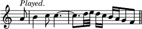 { \relative a' { \override Score.TimeSignature #'stencil = ##f \time 6/8
  \partial 8 a8^\markup \italic "Played." |
  b4 c8 c4. ~ | c8. d32 e d16[ c] b a g8 f \bar "||" } }