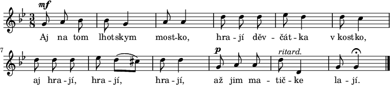 
\relative g' {
 \autoBeamOff
 \key g \minor
 \time 3/8
 g8^\mf a bes bes g4 a8 a4
 d8 d d es d4 d8 c4
 d8 d d es d([ cis)] d d4
 g,8^\p a a d^\markup{\italic "ritard."} d,4 g8 g4^\fermata
 \bar "|."
}
\addlyrics {
 Aj na tom lhot -- skym most -- ko,
 hra -- jí děv -- čát -- ka v_kost -- ko,
 aj hra -- jí, hra -- jí, hra -- jí,
 až jim ma -- tič -- ke la -- jí.
}
