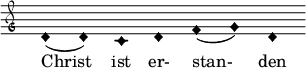  {\ clef "petrucci-g" \ tilsidesæt Staff.TimeSignature # 'stencil = ## f \ set Score.timing = ## f \ tilsidesæt Voice.NoteHead #' style = # 'harmonisk-sort d'1 (d'1 ) c'1 d'1 f'1 (g'1) d'1} \ addlyrics {Kristus er opstået} 