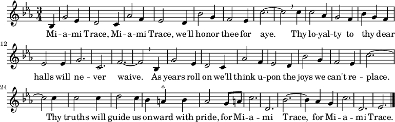 \language "english" \relative c'{
   \key ef \major
   \time 3/4
    \partial 8*2 bf4 
    g'2 ef4 d2 c4 af'2 f4 ef2 d4 bf'2 g4 f2 ef4 c'2.~c2 \breathe \break 
    c4 c2 af4 g2 f4 bf4 g4 f4 ef2 ef4 g2. c,2. f2.~f2 \breathe \break
    bf,4 g'2 ef4 d2 c4 af'2 f4 ef2 d4 bf'2 \break
    g4 f2 ef4 c'2.~c2 \break
    c4 c2 c4 d2 c4 bf4 a4 ^"*" bf4 af2 g8 a8 c2. d,2. bf'2.~bf4 \break
    af4 g4 c2. d,2. ef2. \bar "|."
  }
  \addlyrics {
  Mi -- a -- mi Trace, Mi -- a -- mi Trace, we'll ho -- nor thee for aye._ Thy lo -- yal -- ty to thy _ dear halls will ne -- ver waive._ As years roll on we'll think u -- pon the joys we can't re -- place.__ Thy truths will guide us on -- ward with pride, for Mi -- a -- mi Trace,_ for Mi -- a -- mi Trace.
  }
 