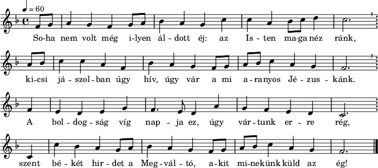 
{ \transpose a f
 <<
 \relative c' {
 \key a \major
 \time 4/4
 \tempo 4 = 60
 \set Staff.midiInstrument = "drawbar organ"
 \transposition c'
 \partial 4 a'8 b cis4 b a b8 cis d4 cis b e e cis d8 e fis4 e2. \breathe \bar ";" \break
 cis8 d e4 e cis a d cis b a8 b cis d e4 cis b a2. \breathe \bar ";" \break
 a4 gis fis gis b a4. gis8 fis4 cis' b a gis fis e2. \bar ";" \break
 e4 e' d cis b8 cis d4 cis b a8 b cis d e4 cis b a2. \bar "|."
 }
 \addlyrics {
 So -- ha nem volt még i -- lyen ál -- dott éj: az Is -- ten ma -- ga néz ránk,
 ki -- csi já -- szol -- ban úgy hív, úgy vár a mi a -- ra -- nyos Jé -- zus -- kánk.
 A bol -- dog -- ság víg nap -- ja ez, úgy vár -- tunk er -- re rég,
 szent bé -- két hir -- det a Meg -- vál -- tó, a -- kit mi -- ne -- künk küld az ég!
 }
 >>
}
