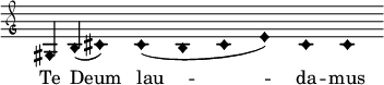  \ relatieve c '{\ sleutel "petrucci-g" \ override Staff.TimeSignature #' stencil = ## f \ set Score.timing = ## f \ override Voice.NoteHead # 'style = #' harmonisch-zwart \ toets c \ majeur gis b (cis1) cis1 (b cis1 e1) cis1 cis1} \ addlyrics {Te Deum lau - da - mus} 