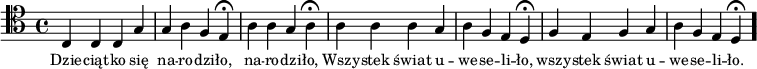 
\relative c {\clef tenor
\key c \major

\autoBeamOff
c4 c c g' |
g a f e \fermata |
a a g a \fermata |
a a a g |
a f e d \fermata |
f e f g |
a f e d \fermata \bar "." 
}
\addlyrics { \small {
Dzie -- ciąt -- ko się na -- ro -- dzi -- ło,
na -- ro -- dzi -- ło,
Wszy -- stek świat u -- we -- se -- li -- ło,
wszy -- stek świat u -- we -- se -- li -- ło.
} }

