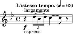 
  \ suhteellinen c '' {\ nuottiavain diskantti \ avain g \ vähäinen \ aika 4/4 \ tempo "L'istesso tempo."  4 = 63 r4 \ f^"largamente" _ "espress."  \ kertaa 2/3 {d8 (bes d)} c4 ~ c8 r8}
