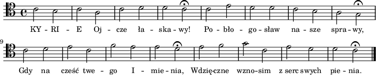 
\relative c' {
\clef tenor

\autoBeamOff

\stemDown c2 b | c a | c d | d c \fermata |
c e | d d | c b | a g \fermata |
c d | e c | f e | e d \fermata |
e f | g c, | e d | d c \fermata \bar "|."

}
\addlyrics { \small {
KY -- RI -- E Oj -- cze ła -- ska -- wy!
Po -- bło -- go -- sław na -- sze spra -- wy,
Gdy na cześć twe -- go I -- mie -- nia,
Wdzię -- czne wzno -- sim z_serc swych pie -- nia.
} }
