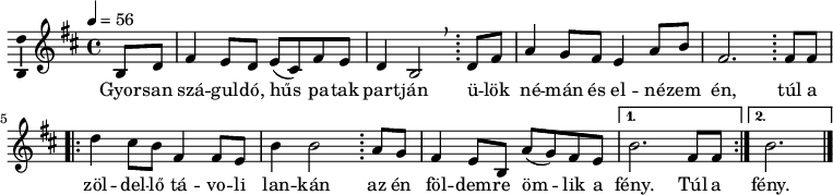 
\version "2.18.2"
\layout { \context { \Voice \consists "Ambitus_engraver" } }
\header { tagline = "" } % ne legyen copyright szöveg
dallam = \relative c' {
 \key c \minor
 \time 4/4
 \tempo 4 = 56
 \set Staff.midiInstrument = "acoustic guitar (nylon)"
 \transposition c'
 \partial 4 c8 es g4 f8 es f( d) g f es4 c2\breathe \bar ";"
 es8 g bes4 as8 g f4 bes8 c g2. \bar ";"
 g8 g \repeat volta 2 { es'4 d8 c g4 g8 f c'4 c2 \bar ";"
 bes8 as g4 f8 c bes'( as) g f }
 \alternative { { c'2. g8 g } { c2. } }
 \bar "|."
 }
\score { \transpose es d
 <<
 \dallam
 \addlyrics {
 Gyor -- san szá -- gul -- dó, hűs pa -- tak part -- ján
 ü -- lök né -- mán és el -- né -- zem én,
 túl a zöl -- del -- lő tá -- vo -- li lan -- kán
 az én föl -- dem -- re öm -- lik a fény.
 Túl a fény.
 }
 >>
 \layout { indent = 0.0\cm }
}
\score { \transpose es d
 \unfoldRepeats
 \dallam
 \midi { }
}
