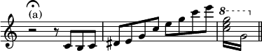 { \time 4/4 \override Score.TimeSignature #'stencil = ##f \relative c' { r2\fermata^"(a)" r8 c b c | dis e g c e g c e |
 \ottava #1 \repeat tremolo 4 { <g e c>16 g, } \bar "||" } } 