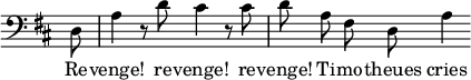 { \override Score.TimeSignature #'stencil = ##f \key d \major \partial 8 \clef bass \relative d { \autoBeamOff d8 a'4 r8 d cis4 r8 cis d a fis d a'4 } \addlyrics { Re -- venge! re -- venge! re -- venge! Ti -- mo -- theues cries } }