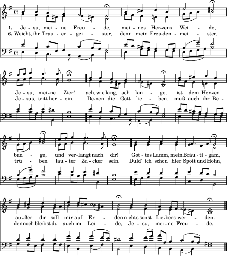 
<< <<
\new Staff { \clef treble \time 4/4 \key e \minor \set Staff.midiInstrument = "choir aahs" \set Score.tempoHideNote = ##t \override Score.BarNumber #'transparent = ##t \relative c''
 \repeat unfold 2 { << { b4 b a g | fis2 e\fermata | b'4 cis d b | e2 dis\fermata | e8 fis g4 fis4. fis8 | e1\fermata \bar "||" } \\
 { g,4 fis e8 dis e4 | e( dis) b2 | g'8 fis e4 d! d | g8( a b4) b2 | g8 a b4 b4. a8 | g1 }
 >> }
 \relative c''
 << { b4 b c b | a4. a8 g2\fermata | b4 cis d b | e d8 cis cis2 | b2\fermata b4 b | a g8 fis fis2 | e1\fermata \bar"|." } \\
 { g4 g a g | g fis d2 | g4 g a g8 a | b4 b b( ais) | fis2 g4 fis | e e e( dis) | b1 } >>
}
\new Lyrics \lyricmode { \set stanza = #"1."
Je4 -- su, mei -- ne Freu2 -- de,
mei4 -- nes Her -- zens Wei2 -- de,
Je4 -- su, mei -- ne Zier!1
ach,4 wie lang, ach lan2 -- ge,
ist4 dem Her -- zen ban2 -- ge,
und4 ver -- langt nach dir!1
Got4 -- tes Lamm, mein Bräu -- ti -- gam,2
au4 -- ßer dir soll mir auf Er2 -- den
nichts4 sonst Lie -- bers wer2 -- den.
}
\new Lyrics \lyricmode { \set stanza = #"6."
Weicht,4 ihr Trau -- er -- gei2 -- ster,
denn4 mein Freu -- den -- mei2 -- ster,
Je4 -- sus, tritt her -- ein.1
De4 -- nen, die Gott lie2 -- ben,
muß4 auch ihr Be -- trü2 -- ben
lau4 -- ter Zu -- cker sein.1
Duld'4 ich schon hier Spott und Hohn,2
den4 -- noch bleibst du auch im Lei2 -- de,
Je4 -- su, mei -- ne Freu2 -- de.
}
\new Staff { \clef bass \key e \minor \set Staff.midiInstrument = "choir aahs"
 \relative c' \repeat unfold 2 { << { e4 b c8 fis, g4 | c( b8 a) g2 | e'8[ d] cis[ b] a4 g8 a | b4( g') fis2 | e4 e e dis | b1 } \\
 { e,4 d c4. b8 | a4( b) e2 | e4 a8 g fis4 g8 fis | e( fis g a) b2 | c4 b8 a b4 b, | e1 }
 >> }
 \relative c'
 << { e4 d d d | e d8 c b2 | d4 e d d | g fis g( fis8 e ) | dis2 e4 fis8( g) | a a, b4 c( b8 a) | gis1 } \\
 { e8 fis g4 fis g | c, d g,2 | g'4 fis8 e fis4 g8 fis | e4 b e( fis) | b,2 e4 d | c b a( b) | e1 } >>
}
>> >>
\layout { indent = #0 }
\midi { \tempo 4 = 80 }
