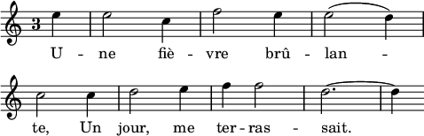 
\language "italiano"
melody = \relative do'' {
  \override Staff.TimeSignature.style = #'single-digit
  \time 3/4
  \partial 4 mi4 | mi2 do4 | fa2 mi4 | mi2( re4) | \break
  do2 do4 | re2 mi4 | fa4 fa2 | re2.~ | re4
}
text = \lyricmode {
   U -- ne fiè -- vre brû -- lan -- te, Un jour, me ter -- ras -- sait.
}
\score {
  <<
    \new Voice = "mel" { \melody }
    \new Lyrics \lyricsto mel \text
  >>
  \layout {
    \context { \Staff \RemoveEmptyStaves }
    indent = 0\cm
    line-width = #120
    \override Score.BarNumber #'stencil = ##f
  }
  \midi { }
}
\header { tagline = ##f}
