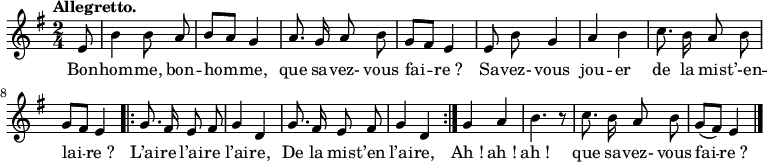 
\relative c' {
  \key g \major
  \time 2/4
  \partial 8
  \tempo "Allegretto."
  \autoBeamOff
  e8
  b'4 b8 a
  b[ a] g4

  a8. g16 a8 b
  g[ fis] e4
  e8 b' g4

  a4 b
  c8. b16 a8 b
  g[ fis] e4

  \repeat volta 2 {
    g8. fis16 e8 fis %noire pointée pas possible, c'est une croche pointée.
    g4 d
    g8. fis16 e8 fis
    g4 d
  }
  
  g4 a
  b4. r8
  c8. b16 a8 b
  g[( fis]) e4
  \bar "|."
  }
\addlyrics {
  Bon -- hom -- me, bon -- hom -- me, que sa -- vez- vous fai -- re_?
  Sa -- vez- vous jou -- er de la mis -- t’-en -- lai  --  --  re_?
  L’ai -- re l’ai -- re l’ai -- re,
  De la mis -- t’en l’ai -- re,
  Ah_! ah_! ah_! que sa -- vez- vous fai -- re_?
}
\midi {
  \context {
    \Score
    tempoWholesPerMinute = #(ly:make-moment 120 4)
  }
}
