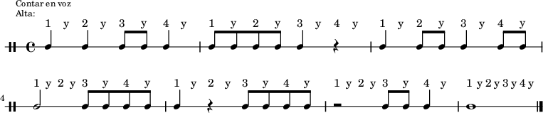 \new DrumStaff {
  \override TextScript #'staff-padding = #4
  \override Staff.StaffSymbol #'line-count = #1
  \once \override Score.RehearsalMark #'extra-offset = #'(0 . 2)
  \mark \markup \tiny { \right-align
                        \column {
                          \line {"Contar en voz"}
                          \line {"Alta:"}
                        }
  }
  \time 4/4
  \override Score.MetronomeMark #'stencil = ##f
  \tempo 4 = 60
  <<
    \repeat unfold 7 {\textLengthOn s8^"1" s^"y" s8^"2" s^"y" s8^"3" s^"y" s8^"4" s^"y"}
    \new DrumVoice {
      \stemUp
      \drummode {ssh4 ssh ssh8 ssh ssh4 | ssh8 ssh ssh ssh ssh4 r | ssh4 ssh8 ssh ssh4 ssh8 ssh |
                 ssh2 ssh8 ssh ssh ssh | ssh4 r ssh8 ssh ssh ssh | r2 ssh8 ssh ssh4 |
                 ssh1}
      \bar "|."
    }
  >>
}