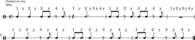 \new DrumStaff {
  \override TextScript #'staff-padding = #4
  \override Staff.StaffSymbol #'line-count = #1
  \once \override Score.RehearsalMark #'extra-offset = #'(0 . 2)
  \mark \markup \tiny { \right-align
                        \column {
                          \line {"Contar en voz"}
                          \line {"Alta:"}
                        }
  }
  \time 4/4
  \override Score.MetronomeMark #'stencil = ##f
  \tempo 4 = 60
  <<
    \repeat unfold 7 {\textLengthOn s8^"1" s^"y" s8^"2" s^"y" s8^"3" s^"y" s8^"4" s^"y"}
    \new DrumVoice {
      \stemUp
      \drummode {ssh4 ssh4 ssh8 ssh r ssh | r4 ssh2. | ssh8 ssh r ssh ssh ssh r ssh | R1 |
                 ssh4 ssh4 r8 ssh ssh4 | ssh8 ssh ssh4 r8 ssh ssh4 | ssh8 ssh ssh4 r8 ssh ssh4}
      \bar "|."
    }
  >>
}