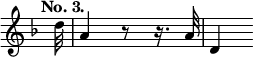 { \override Score.TimeSignature #'stencil = ##f \tempo "No. 3." \time 2/4 \key d \minor \partial 32 \relative d'' { d32 | a4 r8 r16. a32 | d,4 } }