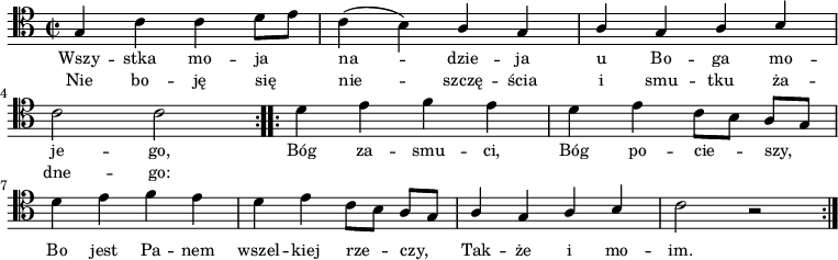 
\relative c' {
    \clef tenor
    \key c \major
    \time 2/2
    \autoBeamOff

    \repeat volta 2 {
        \stemUp g4 \stemDown c4 c4 d8 [e8] | c4 (b4) \stemUp a4 g4 | a4 g4 a4 b4 | \break
        \stemDown c2 c2 
    }
    \repeat volta 2 {
        \stemDown d4 e4 f4 e4 | d4 e4 c8 [b8] \stemUp a8 [g8] | \break
        \stemDown d'4 e4 f4 e4 | d4 e4 c8 [b8] \stemUp a8 [g8] | a4 g4 a4 b4 | \stemDown c2 r2 
    }
}    
\addlyrics { \small {
    Wszy -- stka mo -- ja na -- dzie -- ja u Bo -- ga mo -- je -- go,
    Bóg za -- smu -- ci, Bóg po -- cie -- szy,
    Bo jest Pa -- nem wszel -- kiej rze -- czy,
    Tak -- że i mo -- im.
}}
\addlyrics { \small {
    Nie bo -- ję się nie -- szczę -- ścia i smu -- tku ża -- dne -- go:
}}
