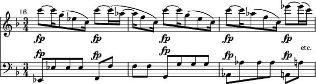 { \time 3/4 << { \key f \major \relative c''' { \mark \markup \small "16." c8\fp[ ~ c16 g8( ees c16)] c'8\fp[ ~ c16( aes] ~ | aes[ f8 c16)] c'8\fp[ ~ c16 g8( e c16)] | c'8\fp[ ~ c16 aes8( f c16)] ees'8\fp[ ~ ees16( c)] | } }
\new Staff { \clef bass \key f \major \relative c, { ees8^\fp[ ees' ees ees] f,^\fp[ f'] | f[ f] g,^\fp[ g' g g] | aes,^\fp[ aes' aes aes] a,[^\fp a']^\markup { \null \raise #3 \smaller { etc. } } } } >> }
