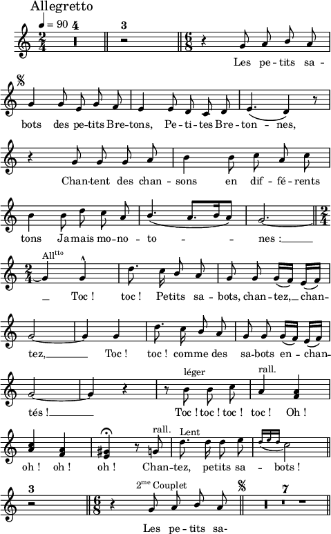 
\language "italiano"
melody = \relative do'' {
  \set Staff.midiInstrument = #"accordion"
  \set Staff.instrumentName =  \markup \fontsize #-2 #" "
  \tempo 4=90
  \clef treble
  \key do \major
  \time 2/4
  \autoBeamOff
  \mark \markup "Allegretto" \compressMMRests { R1*2/4*4 } \bar "||" r2^\markup \fontsize #1 \bold "3" \bar "||" \time 6/8 r4 sol8 la \once \stemUp si la | \break
  \mark \markup \fontsize #-4 { \musicglyph #"scripts.segno" } sol4 sol8 mi sol fa | mi4 mi8 re do re | mi4.\( re4\) r8 | \break
  r4 sol8 sol sol la | si4 si8 do la do | \break
  si4 si8 re do la | \once \stemUp si4.( la8.[ si16 la8]) | sol2.~ \bar "||" \time 2/4 \break
  sol4^\markup { \concat { All \super tto } } sol^\marcato | re'8. do16 \once \stemUp si8 la | sol sol sol16[( fa]) mi[( fa]) | \break
  sol2~ | sol4 sol | re'8. do16 \once \stemUp si8 la | sol sol sol16[( fa]) mi[( fa]) | \break
  sol2~ | sol4 r | r8 si^\markup "léger" si do | la4^\markup "rall." <la fa>4 | \break
  \once \stemUp <do la> <la fa> | <sold mi>\fermata r8 sol^\markup "rall." | re'8.^\markup "Lent" re16 re8 mi | \appoggiatura { re16[ mi re] } do2 \bar "||" \break
  r2^\markup \fontsize #1 \bold "3" \bar "||" \time 6/8 r4^\markup \halign #-2  { \concat { 2 \super me " Couplet" } } sol8 la \once \stemUp si la \bar "||" \mark \markup \halign #-5 \fontsize #-4 { \musicglyph #"scripts.segno" } \compressMMRests { R1*6/8*7 } \bar "||" \break
}
textA = \lyricmode {
   Les pe -- tits sa -- 
   bots des pe -- tits Bre -- tons, 
   Pe -- ti -- tes Bre -- ton -- nes, 
   Chan -- tent des chan -- sons en dif -- fé -- rents 
   tons Ja -- mais mo -- no -- to -- nes_: __
   Toc_! toc_! Pe -- tits sa -- bots, chan -- tez, __ chan --
   tez, __ Toc_! toc_! com -- me des sa -- bots en -- chan -- tés_! __
   Toc_! toc_! toc_! toc_! Oh_! 
   oh_! oh_! oh_! Chan -- tez, pe -- tits sa -- bots_! 
   Les pe -- tits sa- 
}
\score {
  <<
    \new Voice = "mel"
    { \melody }
    \new Lyrics \lyricsto mel \textA
  >>
  \layout {
    \context { \Staff \RemoveEmptyStaves }
    \override Score.BarNumber #'stencil = ##f
    indent = 0.5\cm
    line-width = #120
    \set fontSize = #-1
  }
  \midi { }
}
\header { tagline = ##f}
