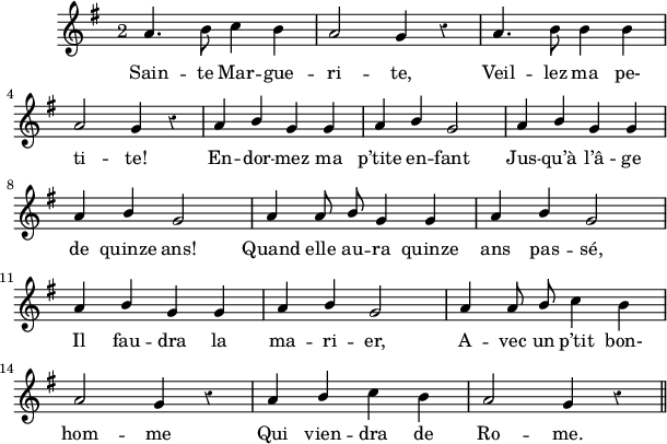 
\version "2.18.0"
\layout {
  indent = #10
  line-width = #150
  %ragged-last = ##t
}
 \relative c'' {
 %\time 2/4
 \autoBeamOff
 \key g \major
 \set Score.tempoHideNote = ##t
 \override Score.BarNumber.break-visibility = #all-invisible
 \override Staff.Rest.style = #'classical
 \tempo 4 = 110
 \set Staff.midiInstrument = #"piccolo"
 \hide Staff.TimeSignature
 %\hide TupletBracket
 %\hide TupletNumber
 
% Ligne 1 
    \once \override TextScript #'extra-offset = #'(-3.5 . 3.3) a4._\markup \large {"2"} 
    b8 c4 b4 | a2 g4 r4 | a4. b8 b4 b\break 
% Ligne 2 
    a2 g4 r4 | a4 \stemUp b g g | a b g2 | a4 b g g  \break 
% Ligne 3 
    a4 b g2 | a4 a8 b g4 g | a b g2 \break
% Ligne 4
    a4 b g g | a b g2 | a4 a8 b \stemNeutral c4 b  \break 
% Ligne 5  
    a2 g4 r4 | a \stemUp b \stemNeutral c b | a2 g4 r4 
% Ligne 6 
    
      \bar "||" 
  
 }
\addlyrics { 
Sain -- te Mar -- gue -- ri -- te, Veil -- lez ma pe-
ti -- te! En -- dor -- mez ma p’tite en -- fant Jus -- qu’à l’â -- ge 
de quinze ans! Quand elle au -- ra quinze ans pas -- sé,
Il fau -- dra la ma -- ri -- er, A -- vec un p’tit bon-
hom -- me Qui vien -- dra de Ro -- me. 
}
