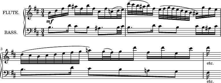 
\new GrandStaff <<
  \new Staff = "flute" \with {
    instrumentName = "FLUTE."
    midiInstrument = "flute"
  } \relative c'' {
    \key d \major
    \time 3/4
    b16\mf d fis b
      ais fis b fis
      cis fis c( d32 e)
    d'( cis b ais b16) fis
      e32( fis g fis e d cis b
      ais16) g' fis e
    d32( cis b cis d e fis g
      a!16) g32( fis) g16 d'
      fis, d' e, cis'
    d_"etc."
  }
  \new Staff = "bass" \with {
    instrumentName = "BASS."
    midiInstrument = "acoustic bass"
  } \relative c' {
    \transposition c'
    \clef bass
    \key d \major
    \time 3/4
    b8. d16 cis8 b ais8. b32 cis
    b8. d16 cis8 b cis16 b ais cis
    \autoBeamOff
    b8.[ d16] cis8[ b a! g]
    fis16_"etc."
  }
>>
\layout {
  indent = 2\cm
} 
