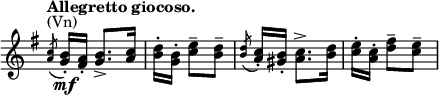 
\relative c' \new Staff \with { \remove "Time_signature_engraver" } {
 \key g \major \time 3/8  \set Score.tempoHideNote = ##t \tempo "Allegretto giocoso." 8=160
  \acciaccatura <a' c>8 ^\markup (Vn) <g b>16-.\mf[ <fis a>-.] <g b>8.-> <a c>16 <b d>-.[ <g b>-.] <c e>8-- <b d>--
  \acciaccatura <b d> <a c>16-.[ <gis b>-.] <a c>8.-> <b d>16 <c e>-.[ <a c>-.] <d fis>8-- <c e>--
}
