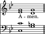 
<< <<
\new Staff { \clef treble \time 4/2 \key g \minor \set Staff.midiInstrument = "church organ" \omit Staff.TimeSignature
  \relative c'' { << { g1 g \bar"||" } \\ { es1 d } >> }
}
\new Lyrics \lyricmode { A -- men. }
\new Staff { \clef bass \key g \minor \set Staff.midiInstrument = "church organ" \omit Staff.TimeSignature
  \relative c' { << { c1 b } \\ { c,1 g' } >> }
}
>> >>
\layout { indent = #0 }
\midi { \tempo 2 = 66 }
