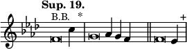 
\language "français" % pour avoir du sol, la etc...
\relative {  \key fa \minor \tempo "Sup. 19."   
            \set Score.tempoHideNote = ##t \tempo 4 = 200 \cadenzaOn 
            \override Score.TimeSignature.stencil = ##f 
            \override Score.SpacingSpanner.common-shortest-duration = #(ly:make-moment 1 2) 
^\markup {\small B.B.}
\tweak duration-log #-1 \tweak Stem.stencil ##f
fa'2 do'4 s4.^"*"\bar "|" 
\tweak duration-log #-1 \tweak Stem.stencil ##f
sol2 lab4 sol4 fa4 s4.\bar "||"
\tweak duration-log #-1 \tweak Stem.stencil ##f
fa2 mib4 s4.^"+"\bar "|"
 \cadenzaOff }
