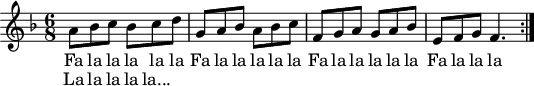 
X:1
M:6/8
L:1/4
K:f
A1/2 B1/2 c1/2 B1/2 c1/2 d1/2 | G1/2 A1/2 B1/2 A1/2 B1/2 c1/2 | F1/2 G1/2 A1/2 G1/2 A1/2 B1/2 | E1/2 F1/2 G1/2 F3/2 :||
w: Fa la la la la la Fa la la la la la Fa la la la la la Fa la la la la la 
w: La la la la la...
