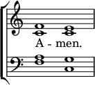 
\new ChoirStaff << 
  \new Staff { \clef treble \time 4/2 \key c \major \set Staff.midiInstrument = "church organ" \omit Staff.TimeSignature \set Score.tempoHideNote = ##t \override Score.BarNumber  #'transparent = ##t
  \relative c' 
  << { f1 e } \\ { c c } >> 
  } 
\addlyrics { A -- men. } 
\new Staff { \clef bass \key c \major \set Staff.midiInstrument = "church organ" \omit Staff.TimeSignature
  \relative c'
  << { a g } \\ { f c } >>
  } 
>>
\layout { indent = #0 }
\midi { \tempo 4 = 100 }
