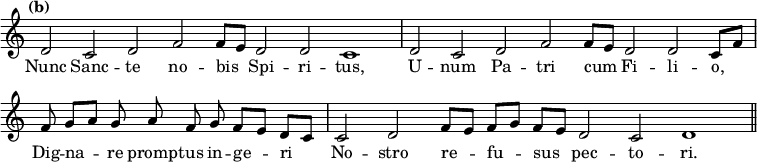 { \tempo "(b)" \relative d' { \override Score.TimeSignature #'stencil = ##f \cadenzaOn
  d2 c d f f8[ e] d2 d c1 \bar "|"
  d2 c d f f8[ e] d2 d c8[ f] \bar "|"
  f g8[ a] g a f g f8[ e] d8[ c] \bar "|"
  c2 d f8[ e] f[ g] f[ e] d2 c d1 \bar "||" }
\addlyrics { Nunc Sanc -- te no -- bis _ Spi -- ri -- tus, U -- num Pa -- tri cum _ Fi -- li -- o, _ Dig -- na -- _ re promp -- tus in -- ge -- _ ri _ No -- stro re -- _ fu -- _ sus _ pec -- to -- ri. } }