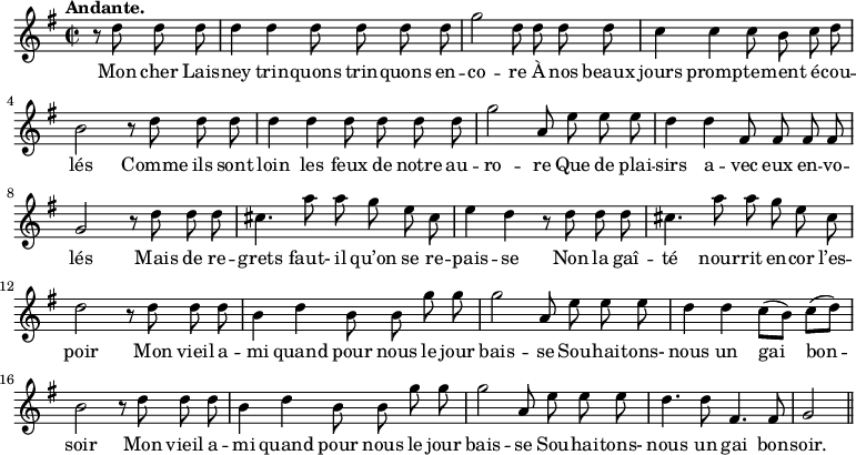 
\relative c'' {
  \time 2/2
  \key g \major
  \tempo "Andante."
  \autoBeamOff
  \set Score.tempoHideNote = ##t
    \tempo 4 = 100
  \set Staff.midiInstrument = #"piccolo"
\partial 2 r8 d d d | d4 d d8 d d d
g2 d8 d d d | c4 c c8 b c d | b2 r8 d d d
% {page suivante}
d4 d d8 d d d | g2 a,8 e' e e | d4 d fis,8 fis fis fis
g2 r8 d' d d | cis4. a'8 a g e cis | e4 d r8 d d d
cis4. a'8 a g e cis | d2 r8 d d d | b4 d b8 b g' g 
g2 a,8 e' e e | d4 d c8[ (b)] c[ (d)] | b2 r8 d d d
b4 d b8 b g' g | g2 a,8 e' e e | d4. d8 fis,4. fis8 | g2 \bar "||"
}

\addlyrics {
Mon cher Lais -- ney trin -- quons trin -- quons en -- co -- re
À nos beaux jours promp -- te -- ment é -- cou -- lés
Comme ils sont loin les feux de notre au -- ro -- re
Que de plai -- sirs a -- vec eux en -- vo -- lés
Mais de re -- grets faut- il qu’on se re -- pais -- se
Non la gaî -- té nour -- rit en -- cor l’es -- poir
Mon vieil a -- mi quand pour nous le jour bais -- se
Sou -- hai -- tons- nous un gai bon -- soir
Mon vieil a -- mi quand pour nous le jour bais -- se
Sou -- hai -- tons- nous un gai bon -- soir.
}
