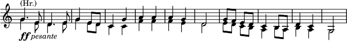 
\relative c' \new Staff \with { \remove "Time_signature_engraver" } {
 \key c \major \time 2/4
 <<
  {
   g'4.^\markup (Hr.) e8 d4. e8 g4 e8 d c4 
   g' a a a g d2 g8 f e d c4 b8 a d4 c g2
  }
 \\
  {
   g'4._\markup { \dynamic ff \italic pesante } e8 d4. e8 g4 e8 d c4
   c f f f e d2 e8 d c b a4 b8 a b4 a g2
  }
 >>
}
