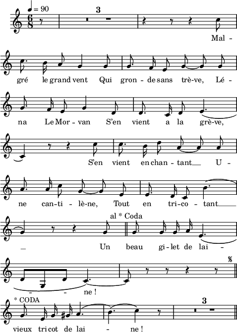 
\language "italiano"
melody = \relative do'' {
  \set Staff.midiInstrument = #"accordion"
  \set Staff.instrumentName =  \markup \fontsize #-2 #" "
  \tempo 4=90
  \clef treble
  \key do \major
  \time 6/8
  \autoBeamOff
  \override Stem.neutral-direction = #up
  \partial 8 r8 \compressMMRests { R1*6/8*3 } r4 r8 r4 do8 | \break
  do8. si16 la8 sol4 sol8 | sol8. fa16 mi8 sol~ sol sol | \break
  sol8. fa16 mi8 sol4 re8 | re8. do16 re8 mi4.( | \break
  do4) r8 r4 do'8 | do8. \once \stemDown si16 re8 la8~ la la | \break
  la8. la16 do8 sol8~ sol mi | mi8. re16 do8 si'4.( | \break
  sol4) r8 r4 sol8 \mark \markup \fontsize #-2 "al * Coda" \bar "||" sol8. sol16 sol la mi4.\( | \break
  re8[ sol, re'] do4.\)~ | do8 r8 r r4 r8^\markup \halign #-8 \fontsize #-4 { \musicglyph #"scripts.segno" } \bar "||" \break
  sol'8.^\markup \halign  #-0.5 "* CODA" mi16 sol sold \slurUp la4.( | \once \stemDown si4.)\( do4\) r8 | \compressMMRests { R1*6/8*3 } \bar "||"
}
textA = \lyricmode {
  Mal -- 
  gré le grand vent Qui gron -- de sans trè-ve, Lé -- 
  na Le Mor -- van S’en vient a la grè-ve,
  S’en vient en chan -- tant __ U -- 
  ne can -- ti -- lè-ne, Tout en tri -- co -- tant __ 
  Un beau gi -- let de lai -- _ ne_!
  vieux tri -- cot de lai -- ne_!
}
\score {
  <<
    \new Voice = "mel"
    { \melody }
    \new Lyrics \lyricsto mel \textA
  >>
  \layout {
    \context { \Staff \RemoveEmptyStaves }
    \override Score.BarNumber #'stencil = ##f
    indent = 0.5\cm
    line-width = #120
    \set fontSize = #-1
  }
  \midi { }
}
\header { tagline = ##f}
