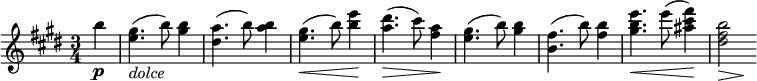 \relative c''' {
\time 3/4
\key e \major
\partial 4

b4-\p | <gis e>4.(-\markup{\italic "dolce"} b8) <b gis>4 | <a dis,>4.( b8) <b a>4 | <gis e>4.(\< b8) <b e>4\! | <a dis>4.(\> cis8) <a fis>4\! |
<gis e>4.( b8) <b gis>4 | <fis b,>4.( b8) <b fis>4 | <e b gis>4.\< e8( <fis cis ais>4)\! | <b, fis dis>2*1/2\> s2*1/2\!
}