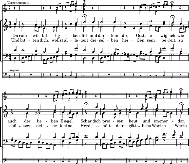 
\header { tagline = " " }
\layout { indent = 0 \context { \Score \remove "Bar_number_engraver" } }
global = { \key c \major \numericTimeSignature \time 3/4 \set Score.tempoHideNote = ##t \set Timing.beamExceptions = #'()}
su = \once {
  \stemUp
  \omit Beam
  \override NoteColumn.ignore-collision = ##t
}
sd = \once {
  \stemDown
  \override NoteColumn.ignore-collision = ##t
}

\score {
  <<
  \new Staff \with { \consists Merge_rests_engraver \magnifyStaff #5/7 } 
    <<
    \new Voice = "trumpet1" { \voiceOne
      \mark \markup \tiny "Three trumpets"
      \relative c'' { \global
        \partial 4 r4 |
        R1*3/4 | r4 r c8 d |
        e f g a b4 | \sd c2\fermata r4 |
        R1*3/4 | r4 r c,8 b |
        c d e f g a | \sd b2\fermata r4 |
        R1*3/4 | r4 r c,8 d |
        e f g a g f | \sd e2\fermata r4 |
        R1*3/4 | r4 r c8 d |
        e f g a b4 | \sd c2\fermata
      }
    }
    \new Voice = "trumpet2" { \voiceTwo
      \relative c'' { \global
        \partial 4 r4 |
        R1*3/4 | r4 r \sd g |
        \sd c \override Stem #'length = #10.0 \sd e \revert Stem #'length \sd d | \sd e2 r4 |
        R1*3/4 | r4 r e |
        f \su c8 \su d \su e \su f | g2 r4 |
        R1*3/4 | r4 r \omit Beam c,8 b |
        \su c \su d \su e \su f \su e \su d | c2 r4 |
        R1*3/4 | r4 r c ~ |
        c d g | g2
       }
    }
    \new Voice = "trumpet3" { \voiceThree
      \relative c' { \global
        \partial 4 r4 |
        R1*3/4 | r4 r \sd e |
        \sd e \sd c \sd g' | \sd g2 r4 |
        R1*3/4 | r4 r \sd e |
        \sd c' \sd c, \sd c'| \sd d2 r4 |
        R1*3/4 | r4 r \sd e,8 \sd g |
        \sd c4 c,4\rest \sd g' | \sd g2 r4 |
        R1*3/4 | r4 r \sd c, |
        \sd g' \sd g \sd d' | \sd e2
       }
    }
  >>
  \new ChoirStaff <<
    \new Staff
    <<
      \new Voice = "soprano" { \voiceOne
        \relative c'' { \global
          \partial 4 c4 |
          c2 b4 | a2 g4 |
          c2 d4 | e2\fermata e4 |
          e2 e4 | d2 c4 |
          f2 e4 | d2\fermata c4 |
          d2 e4 | d2 c4 |
          a b2 | c2\fermata g'4 |
          e4. d8 c4 | d4. e8 f4 |
          e d2 | c\fermata \bar "|."
        }
      }
      \new Voice = "alto" { \voiceTwo
        \relative c'' { \global
          \partial 4 g4 |
          g2 g8 f | e4. f8 g4 |
          e c' b | g2 g4 |
          g2 g4 | f e e |
          a g8 f c'4 | b2 e,8 fis |
          g2 g4 | gis2 a4 |
          a g!8 f g4 | g2 g4 |
          g4. f8 g4 | a g c |
          c b8 a g4 | g2
        }
      }
    >>
    \new Lyrics \lyricsto "soprano" {
      Da -- rum wir bil -- lig lo -- ben dich
      und dan -- ken dir, Gott, e -- wig lich,
      wie auch der lie -- ben En -- gel Schar
      dich prei -- _ sen heut _ und im -- mer -- dar.
    }
    \new Lyrics \lyricsto "soprano" {
      Und bit -- ten dich, wollst al -- le -- zeit
      die -- sel -- ben hei -- ßen sein be -- reit,
      zu schü -- tzen dei -- ne klei -- ne Herd,
      so hält _ dein gött -- _ lichs Wort in Werth.
    }
    \new Staff
    <<
      \clef bass
      \new Voice = "tenor" { \voiceOne
        \relative c' { \global
          \partial 4 e4 |
          e2 d4 | c2 c4 |
          c g g' | e2 c4 |
          c2 b8 a | b2 c4 |
          c4. b8 g'4 | g2 c,4 |
          b2 c4 | b2 c4 |
          c4 b8 c d4 | e2 d4 |
          c g c | c b a |
          g g'4. f8 | e2
        }
      }
      \new Voice = "bass" { \voiceTwo
        \relative c { \global
          \partial 4 c4 |
          c8 d e f g4 | a,8 b c d e4 |
          a e g | c,2 c4 |
          c8 d e f g4 | gis8 fis gis e a g |
          f4 e8 d c4 | g'2 a4 |
          g8 f e d c d | e d c b a4 |
          f' d g | c,2 b4 |
          c8 b c d e c | f e f g a b |
          c4 g2 | c,2
        }
      }
    >>
  >>
  \new Staff \with { \magnifyStaff #5/7 }
  <<
    \clef bass {
      \relative c { \global
      \mark \markup \tiny "Timpani"
        \partial 4 r4 |
        R1*3/4 | r4 r c4 |
        c c g | c2 r4 |
        R1*3/4 | r4 r c |
        c c c | g2 r4 |
        R1*3/4 | r4 r c |
        c r g | c2 r4 |
        R1*3/4 | r4 r c |
        c g g | c2
      }
  }
  >>
  >>
  \layout {
    \context {
      \Score
      \remove "Mark_engraver"
      \remove "Staff_collecting_engraver"
    }
    \context {
      \Staff
      \consists "Mark_engraver"
      \consists "Staff_collecting_engraver"
    }
  }
}
\score {
  <<
  \new Staff \with { midiInstrument = "trumpet" \consists Merge_rests_engraver } <<
    \new Voice = "trumpet1" { \voiceOne
      \relative c'' { \global
        \partial 4 r4 |
        R1*3/4 | r4 r c8 d |
        e f g a b4 | \sd c4..\fermata r16 r4 |
        R1*3/4 | r4 r c,8 b |
        c d e f g a | \sd b4..\fermata r16 r4 |
        R1*3/4 | r4 r c,8 d |
        e f g a g f | \sd e4..\fermata r16 r4 |
        R1*3/4 | r4 r c8 d |
        e f g a b4 | \sd c2\fermata r4
      }
    }
    \new Voice = "trumpet2" { \voiceTwo
      \relative c'' { \global
        \partial 4 r4 |
        R1*3/4 | r4 r \sd g |
        \sd c \override Stem #'length = #10.0 \sd e \revert Stem #'length \sd d | \sd e4.. r16 r4 |
        R1*3/4 | r4 r e |
        f \su c8 \su d \su e \su f | g4.. r16 r4 |
        R1*3/4 | r4 r \omit Beam c,8 b |
        \su c \su d \su e \su f \su e \su d | c4.. r16 r4 |
        R1*3/4 | r4 r c ~ |
        c d g | g2 r4
       }
    }
    \new Voice = "trumpet3" { \voiceThree
      \relative c' { \global
        \partial 4 r4 |
        R1*3/4 | r4 r \sd e |
        \sd e \sd c \sd g' | \sd g4.. r16 r4 |
        R1*3/4 | r4 r \sd e |
        \sd c' \sd c, \sd c'| \sd d2 r4 |
        R1*3/4 | r4 r \sd e,8 \sd g |
        \sd c4 c,4\rest \sd g' | \sd g2 r4 |
        R1*3/4 | r4 r \sd c, |
        \sd g' \sd g \sd d' | \sd e2 r4
       }
    }
  >>
  \new ChoirStaff <<
    \new Staff \with { midiInstrument = "choir aahs" }
    <<
      \new Voice = "soprano" { \voiceOne
        \relative c'' { \global
          \tempo 4=96
          \partial 4 c4 |
          c2 b4 | a2 g4 |
          c2 d4 | \tempo 4=72 e4..\fermata r16 \tempo 4=96 e4 |
          e2 e4 | d2 c4 |
          f2 e4 | \tempo 4=72 d4..\fermata r16 \tempo 4=96 c4 |
          d2 e4 | d2 c4 |
          a b2 | \tempo 4=72 c4..\fermata r16 \tempo 4=96 g'4 |
          e4. d8 c4 | d4. e8 \tempo 4=92 f4 |
          \tempo 4=88 e \tempo 4=72 d2 | \tempo 4=60 c\fermata \bar "|." r4
        }
      }
      \new Voice = "alto" { \voiceTwo
        \relative c'' { \global
          \partial 4 g4 |
          g2 g8 f | e4. f8 g4 |
          e c' b | g4.. r16 g4 |
          g2 g4 | f e e |
          a g8 f c'4 | b4.. r16 e,8 fis |
          g2 g4 | gis2 a4 |
          a g!8 f g4 | g4.. r16 g4 |
          g4. f8 g4 | a g c |
          c b8 a g4 | g2 r4
        }
      }
    >>
    \new Staff \with { midiInstrument = "choir aahs" }
    <<
      \clef bass
      \new Voice = "tenor" { \voiceOne
        \relative c' { \global
          \partial 4 e4 |
          e2 d4 | c2 c4 |
          c g g' | e4.. r16 c4 |
          c2 b8 a | b2 c4 |
          c4. b8 g'4 | g4.. r16 c,4 |
          b2 c4 | b2 c4 |
          c4 b8 c d4 | e4.. r16 d4 |
          c g c | c b a |
          g g'4. f8 | e2 r4
        }
      }
      \new Voice = "bass" { \voiceTwo
        \relative c { \global
          \partial 4 c4 |
          c8 d e f g4 | a,8 b c d e4 |
          a e g | c,4.. r16 c4 |
          c8 d e f g4 | gis8 fis gis e a g |
          f4 e8 d c4 | g'4.. r16 a4 |
          g8 f e d c d | e d c b a4 |
          f' d g | c,4.. r16 b4 |
          c8 b c d e c | f e f g a b |
          c4 g2 | c,2 r4
        }
      }
    >>
  >>
  \new Staff \with { midiInstrument = "timpani" }
  <<
    \clef bass {
      \relative c { \global
        \partial 4 r4 |
        R1*3/4 | r4 r c4 |
        c c g | c4.. r16 r4 |
        R1*3/4 | r4 r c |
        c c c | g4.. r16 r4 |
        R1*3/4 | r4 r c |
        c r g | c4.. r16 r4 |
        R1*3/4 | r4 r c |
        c g g | c2 r4
      }
  }
  >>
  >>
  \midi { }
}
