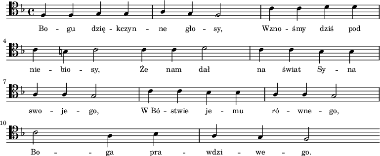 
\relative f{
   \clef tenor
   \key f \major

   \autoBeamOff

   \stemUp f4 f g g | a g f2 | \stemDown c'4 c d d | \break
   c b c2 \bar "|:" c4 c d2 | c4 c bes bes | \break
   \stemUp a4 a g2 | \stemDown c4 c bes bes | \stemUp a a g2 | \break
   \stemDown c2 a4 bes | \stemUp a g f2 \bar ":|"
}
\addlyrics{ \small {
Bo -- gu dzię -- kczyn -- ne gło -- sy,
Wzno -- śmy dziś pod nie -- bio -- sy,
Że nam dał na świat Sy -- na swo -- je -- go,
W_Bó -- stwie je -- mu ró -- wne -- go,
Bo -- ga pra -- wdzi -- we -- go.
}}
