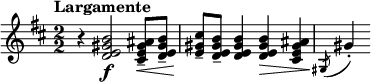  \relative c'' { \clef treble \key b \minor \numericTimeSignature \time 2/2 \tempo "Largamente" r4 <b gis e d>2\f <ais gis e cis>8--\< <b gis e d>-- | <cis gis e>\!-- <b gis e d>-- <b gis e d>4 <b gis e d>\> <ais gis e cis>\! | \slashedGrace { gis,8(} gis'4)-. } 