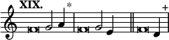 
\language "français" % pour avoir du sol, la etc...
\relative {  \key do \major \tempo "XIX."   
            \set Score.tempoHideNote = ##t \tempo 4 = 200 \cadenzaOn 
            \override Score.TimeSignature.stencil = ##f 
            \override Score.SpacingSpanner.common-shortest-duration = #(ly:make-moment 1 2) 
\tweak duration-log #-1 \tweak Stem.stencil ##f 
fa'2 sol2 la4 s4.^"*"\bar "|" 
\tweak duration-log #-1 \tweak Stem.stencil ##f 
fa2 sol2 mi4  s4.\bar "||"
\tweak duration-log #-1 \tweak Stem.stencil ##f 
fa2 re4  s4.^"+"\bar "|"
\cadenzaOff }
