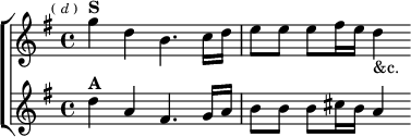  \new ChoirStaff <<
  \new Staff \relative g'' { \key g \major \time 4/4 \mark \markup \tiny { ( \italic d ) }
    g4^\markup \bold "S" d b4. c16 d | e8 e e fis16 e d4_"&c." }
  \new Staff \relative d'' { \key g \major
    d4^\markup \bold "A" a fis4. g16 a | b8 b b cis16 b a4 } >>