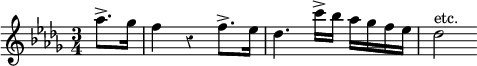 
\relative c''' {
  \override Rest #'style = #'classical
  \key des \major
  \time 3/4
  \partial 4
  as8.-> ges16
  f4 r f8.-> es16
  des4. c'16-> bes as ges f es
  des2^"etc."
}
