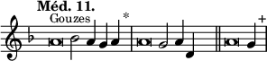 
\language "français" % pour avoir du sol, la etc...
\relative {  \key fa \major \tempo "Méd. 11."   
            \set Score.tempoHideNote = ##t \tempo 4 = 200 \cadenzaOn 
            \override Score.TimeSignature.stencil = ##f 
            \override Score.SpacingSpanner.common-shortest-duration = #(ly:make-moment 1 2) 
^\markup {\small Gouzes}
\tweak duration-log #-1 \tweak Stem.stencil ##f
la'2 sib2 la4 sol4 la4 s4.^"*"\bar "|" 
\tweak duration-log #-1 \tweak Stem.stencil ##f
la2 sol2 la4 re,4 s4.\bar "||" 
\tweak duration-log #-1 \tweak Stem.stencil ##f
la'2 sol4 s4.^"+"\bar "|"
 \cadenzaOff }
