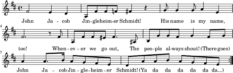 
  {\ key d \ major \ time 4/4 \ toista volta 2 {fis'2 e'4 d 'a8 fis'8 fis'8 f'8 fis'4 r g'8 g'4 g'8 a'4 e'4 fis'2.  r8 fis'8 a fis 'fis' eis 'fis'4.  ais8 b8 g 'g' fis 'g'4 fis'8 g' a'4 a'8.  b'16 a'8 g 'fis' e 'd' a 'a' b 'a' g 'fis' e '}} \ addlyrics {John Ja - cob Jin - gle - heim - er Schmidt!  Hänen nimensä on myös minun nimeni!  Kun menemme ulos, ihmiset huutavat!  (Siellä menee) John Ja - cob Jin - gle - heim - er Schmidt!  (Ya da da da da da da ...)}
  