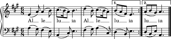 \relative c' {
 \new PianoStaff <<
   \new Staff 
     { \repeat volta 2 { \clef "treble" \key a \major \time 6/8 e4( a8) a4( b8) | cis8.( b16 a8) b4. | d4(  b8) cis8.( b16 a8) |}
     \alternative {
        { b8( a fis) e4. |}
        { a8( b gis) a4. \bar "|."}
     } }
   \addlyrics { Al __ le __ | lu __ ia | Al __ le __ | lu __ ia | lu __ ia }
   \new Staff
     { \repeat volta 2 { \clef "bass" \key a \major a,4( gis8) fis4( e8) | a,4( cis8) e4. | fis4( gis8) a4( cis,8) |}
     \alternative {
        { d4( b8) e4. |}
        { d8( b e) a,4. \bar "|."}
     } }
 >>
} 