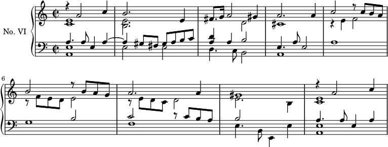 
\version "2.14.2"
\header {
  tagline = ##f
}
upper = \relative c'' {
  \clef treble 
  \key a \minor
  \time 2/2
  \tempo 2 = 44
  \autoBeamOff

    << { r4 a2 c4 } \\ { < e, c >1 } >>
    << { b'2. e,4 } \\ { < e b >2. } >>
    << { fis8. g16 a2 gis4 } \\ { s2 d2 } >>
    << { a'2. a4 } \\ { cis,1 } >>
    << { c'2 r8 c8 b a } \\ { r4 e4 f2 } >>
    << { b2 r8 b a g } \\ { r8 f e d e2 } >>
    << { a2. a4 } \\ { r8 e d c d2 } >>
    << { gis1 } \\ { e2. b4 } >>

    << { r4 a'2 c4 } \\ { < e, c >1 } >>
}

lower = \relative c' {
  \clef bass
  \key a \minor
  \time 2/2

    << { a4. a8 e4 a~ } \\ { < e a, >1  } >>
    << { a4 gis8 fis gis a b c } \\ { e,2 e  } >>
    << { < d' a >4 a4 b2 } \\ { d,4. c8 b2 } >>
    << { e4. a8 e2 } \\ { a,1 } >> 
    a'1
    << { s2 b2 } \\ { g1 } >> 
    << { c2 r8 c8 b a } \\ { f1 } >>
    << { b2 } \\ { e,4. b8 e,4 e' } >> 

    << { a4. a8 e4 a~ } \\ { < e a, >1  } >>

}

\score {
  \new PianoStaff <<
    \set PianoStaff.instrumentName = #"No. VI"
    \new Staff = "upper" \upper
    \new Staff = "lower" \lower
  >>
  \layout {
      #(layout-set-staff-size 17)
    \context {
      \Score
      \remove "Metronome_mark_engraver"
     \override SpacingSpanner.common-shortest-duration = #(ly:make-moment 1/2)
    }
  }
  \midi { \set Staff.midiInstrument = #"harpsichord" }
}
