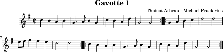 
X:1
T:Gavotte 1
C:Thoinot Arbeau - Michael Praetorius
M:C|
L:1/4
K:G
|: c B A B | G>A B G | c B A d | G2 G2 :|
|: G A B c | d2 d2 | e/f/ g f e | d2 d2 :|
|: c B A B | G>A B G | c B A d | G2 G2 :|
